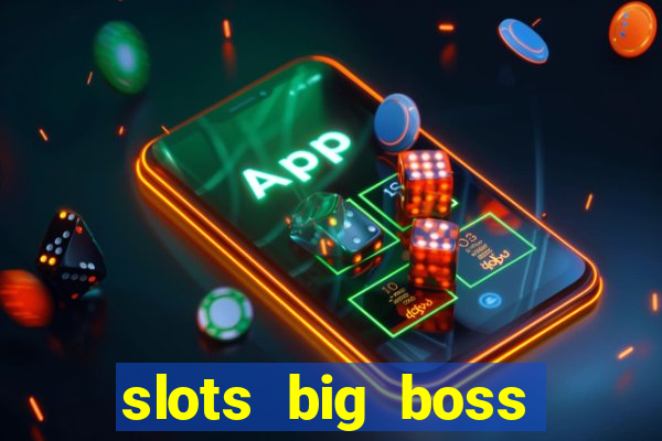 slots big boss paga mesmo